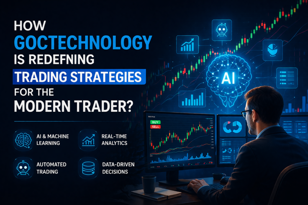 How Goctechnology is Redefining Trading Strategies for the Modern Trader