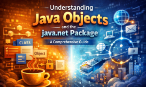 Understanding JavaObjects and the java.net Package: A Comprehensive Guide